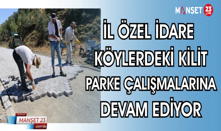 İL ÖZEL İDARE KÖYLERDEKİ KİLİT PARKE ÇALIŞMALARINA DEVAM EDİYOR