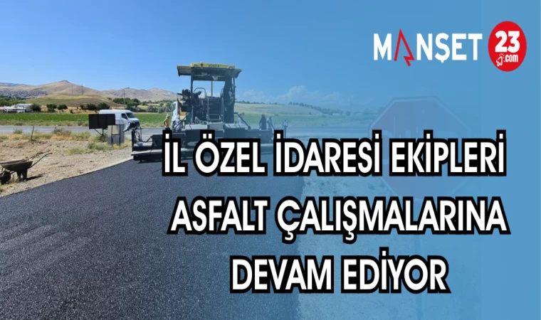 İL ÖZEL İDARESİ EKİPLERİ ASFALT ÇALIŞMALARINA DEVAM EDİYOR