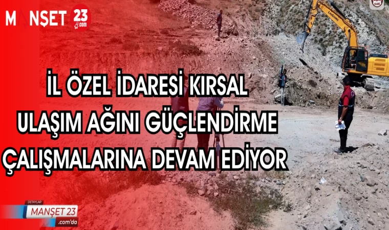 İL ÖZEL İDARESİ KIRSAL ULAŞIM AĞINI GÜÇLENDİRME ÇALIŞMALARINA DEVAM EDİYOR