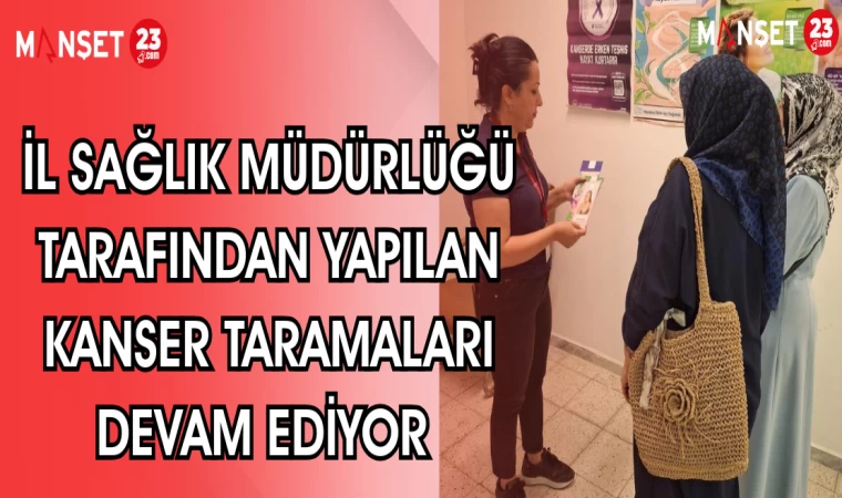 İL SAĞLIK MÜDÜRLÜĞÜ TARAFINDAN YAPILAN KANSER TARAMALARI DEVAM EDİYOR