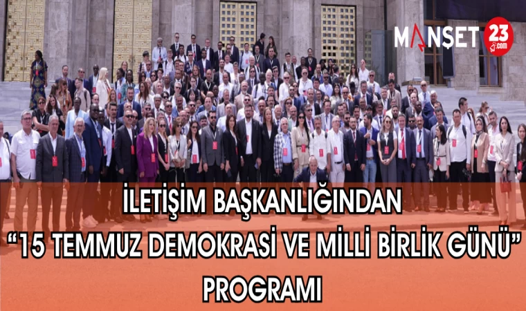 İLETİŞİM BAŞKANLIĞINDAN "15 TEMMUZ DEMOKRASİ VE MİLLİ BİRLİK GÜNÜ" PROGRAMI