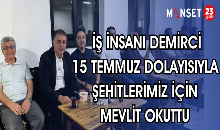 İŞ İNSANI DEMİRCİ 15 TEMMUZ DOLAYISIYLA ŞEHİTLERİMİZ İÇİN MEVLİT OKUTTU