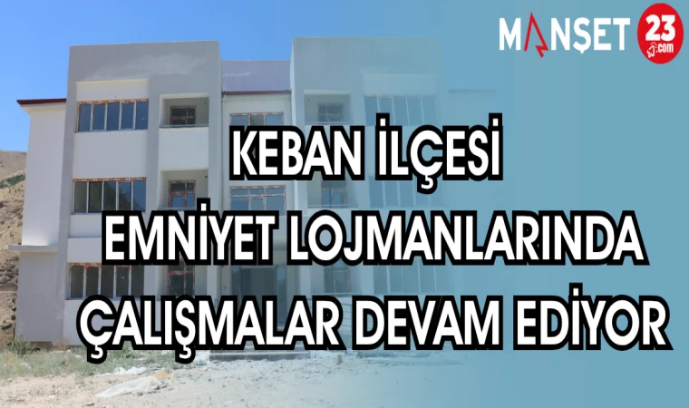KEBAN İLÇESİ EMNİYET LOJMANLARINDA ÇALIŞMALAR DEVAM EDİYOR