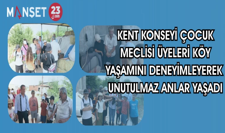 KENT KONSEYİ ÇOCUK MECLİSİ ÜYELERİ KÖY YAŞAMINI DENEYİMLEYEREK UNUTULMAZ ANLAR YAŞADI