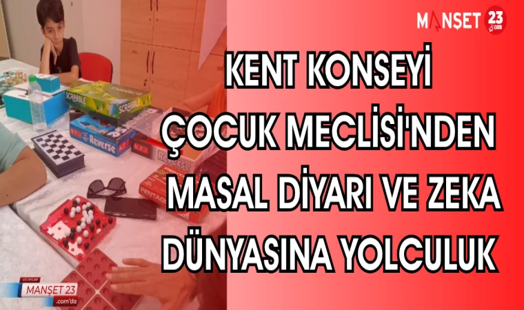 KENT KONSEYİ ÇOCUK MECLİSİ'NDEN MASAL DİYARİ VE ZEKA DÜNYASINA YOLCULUK