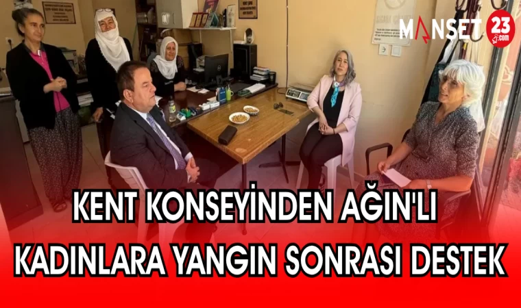 KENT KONSEYİNDEN AĞIN'LI KADINLARA YANGIN SONRASI DESTEK