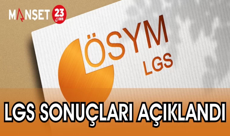 LGS SONUÇLARI AÇIKLANDI
