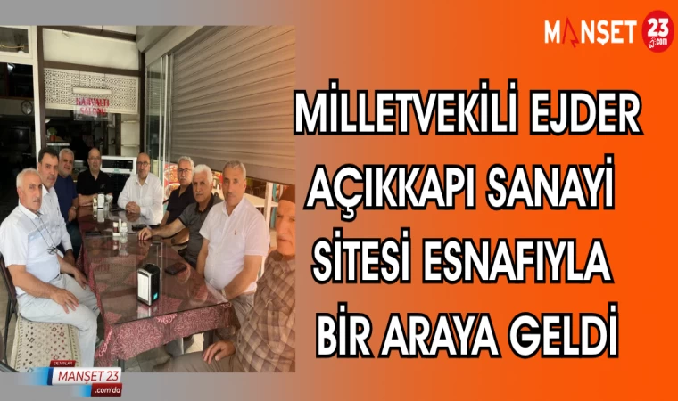 MİLLETVEKİLİ AÇIKKAPI SANAYİ SİTESİ ESNAFIYLA BİR ARAYA GELDİ