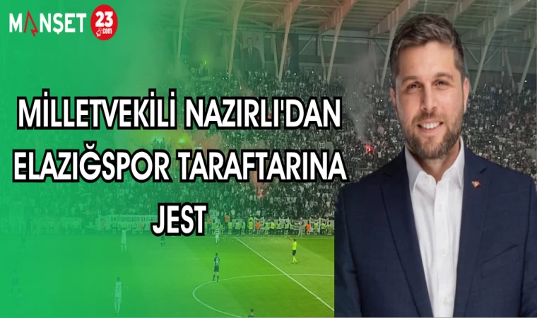 MİLLETVEKİLİ NAZIRLI'DAN ELAZIĞSPOR TARAFTARINA JEST