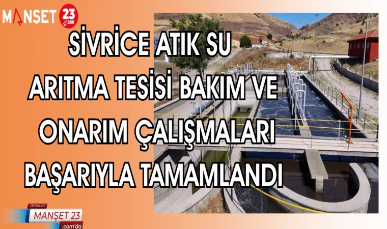 SİVRİCE ATIK SU ARITMA TESİSİ BAKIM VE ONARIM ÇALIŞMALARI BAŞARIYLA TAMAMLANDI