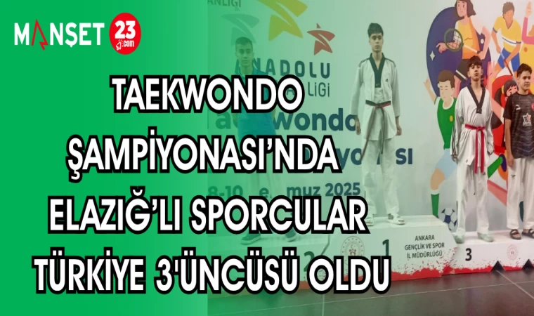 TAEKWONDO ŞAMPİYONASI'NDA ELAZIĞ'LI SPORCULAR TÜRKİYE 3'ÜNCÜSÜ OLDU