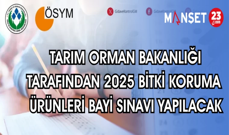 TARIM ORMAN BAKANLIĞI TARAFINDAN 2025 BİTKİ KORUMA ÜRÜNLERİ BAYİ SINAVI YAPILACAK