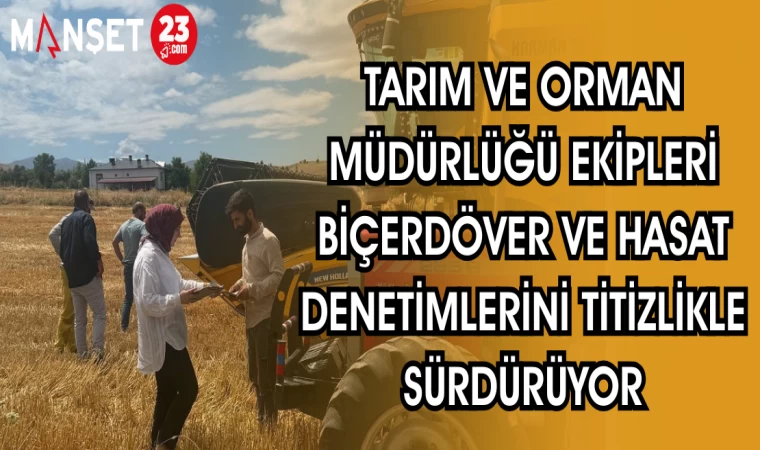 TARIM VE ORMAN MÜDÜRLÜĞÜ EKİPLERİ BİÇERDÖVER VE HASAT DENETİMLERİNE DEVAM EDİYOR