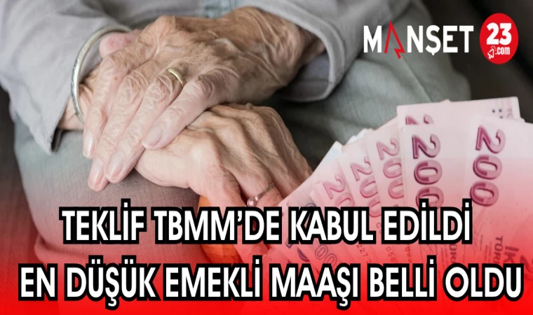 TEKLİF TBMM'DE KABUL EDİLDİ EN DÜŞÜK EMEKLİ MAAŞI BELLİ OLDU