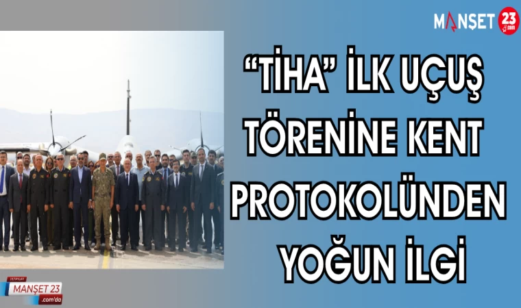 "TİHA" İLK UÇUŞ TÖRENİNE KENT PROTOKOLÜNDEN YOĞUN İLGİ