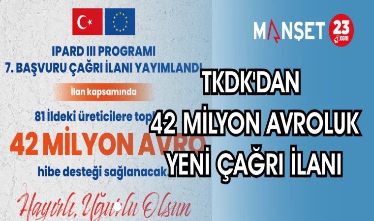 TKDK'DAN 42 MİLYON AVROLUK YENİ ÇAĞRI İLANI