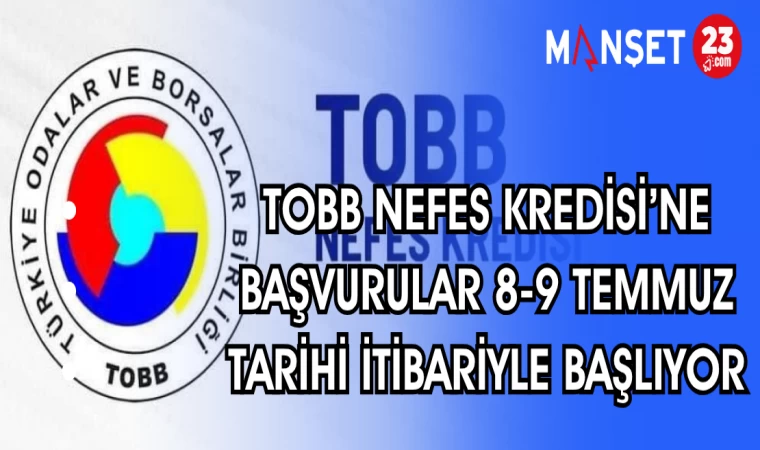 TOBB NEFES KREDİSİ'NE BAŞVURULAR 8-9 TEMMUZ TARİHİ İTİBARİYLE BAŞLIYOR