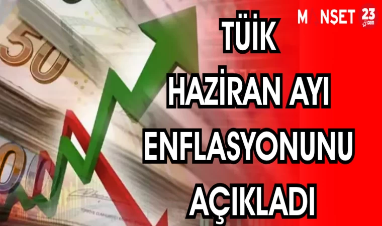 TÜİK HAZİRAN AYI ENFLASYONUNU AÇIKLADI