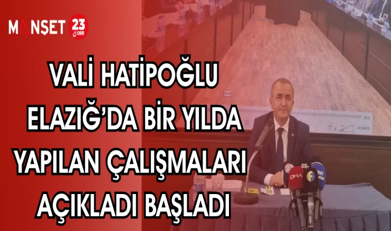 VALİ HATİPOĞLU ELAZIĞ'DA BİR YILDA YAPILAN ÇALIŞMALARI AÇIKLADI