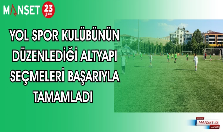 YOL SPOR KULÜBÜNÜN DÜZENLEDİĞİ ALTYAPI SEÇMLERİNİ BAŞARIYLA TAMAMLADI
