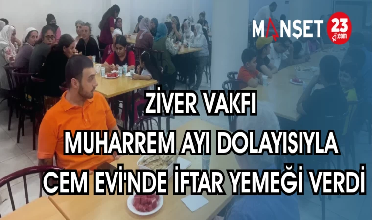 ZİVER VAKFI MUHARREM AYI DOLAYISIYLA CEM EVİ'NDE İFTAR YEMEĞİ VERDİ