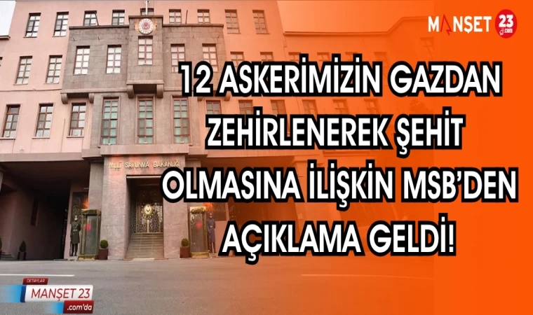 12 askerimizin gazdan zehirlenerek şehit olmasına ilişkin MSB’den açıklama geldi!
