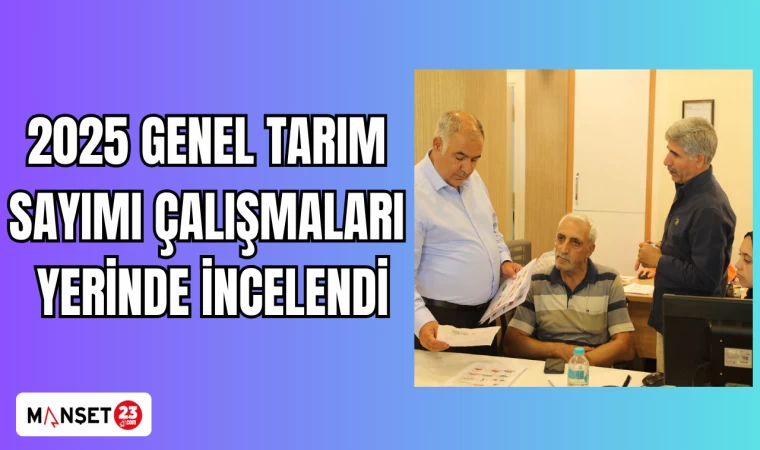 2025 Genel Tarım Sayımı çalışmaları yerinde incelendi