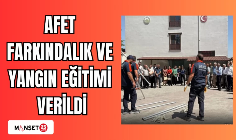 AFET FARKINDALIK VE YANGIN EĞİTİMİ VERİLDİ