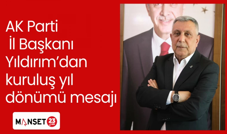 AK Parti İl Başkanı Yıldırım’dan kuruluş yıl dönümü mesajı