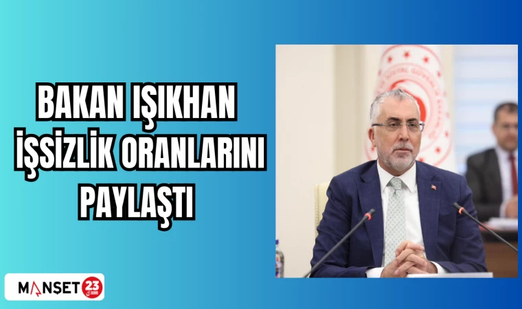 Bakan Işıkhan, işsizlik oranlarını paylaştı