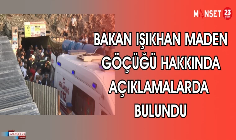 BAKAN IŞIKHAN MADEN GÖÇÜĞÜ HAKKINDA AÇIKLAMALARDA BULUNDU