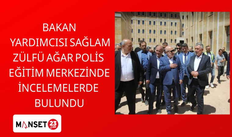 Bakan Yardımcısı Sağlam, Zülfü Ağar Polis Eğitim Merkezinde incelemelerde bulundu