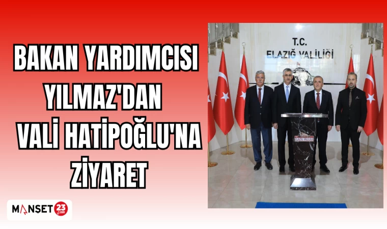 BAKAN YARDIMCISI YILMAZ'DAN VALİ HATİPOĞLU'NA ZİYARET