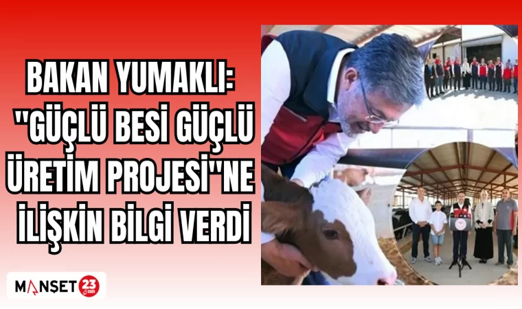 Bakan yumaklı: "Güçlü Besi Güçlü Üretim Projesi"ne ilişkin bilgi verdi