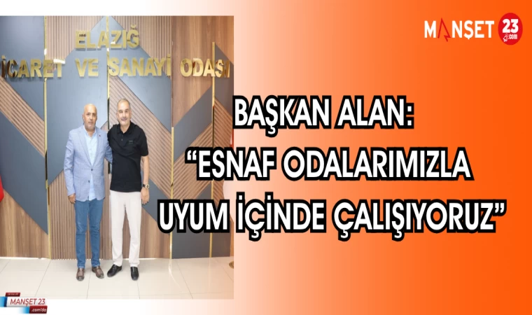 Başkan Alan: “Esnaf Odalarımızla Uyum İçinde Çalışıyoruz”