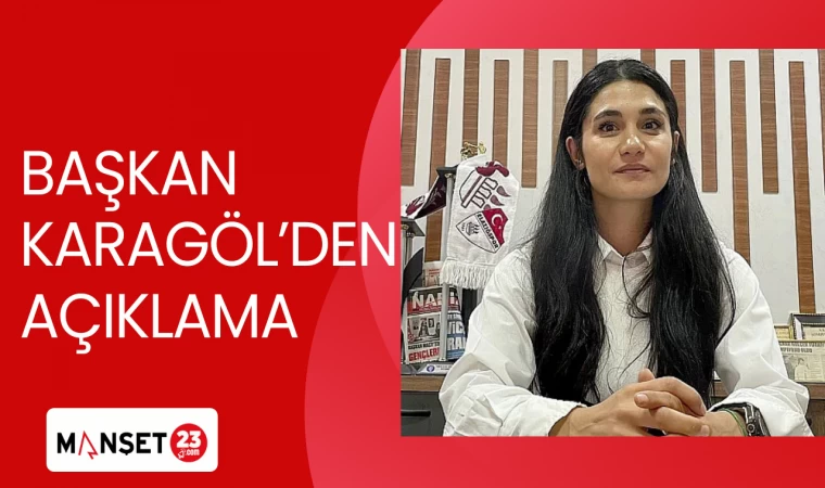 BAŞKAN KARAGÖL'DEN AÇIKLAMA