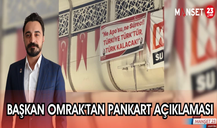 BAŞKAN OMRAK'TAN PANKART AÇIKLAMASI
