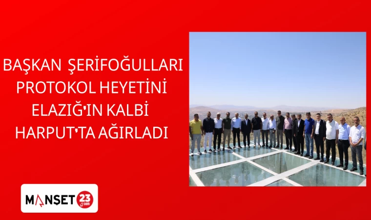 Başkan Şerifoğulları protokol heyetini Elazığ’ın kalbi Harput’ta ağırladı