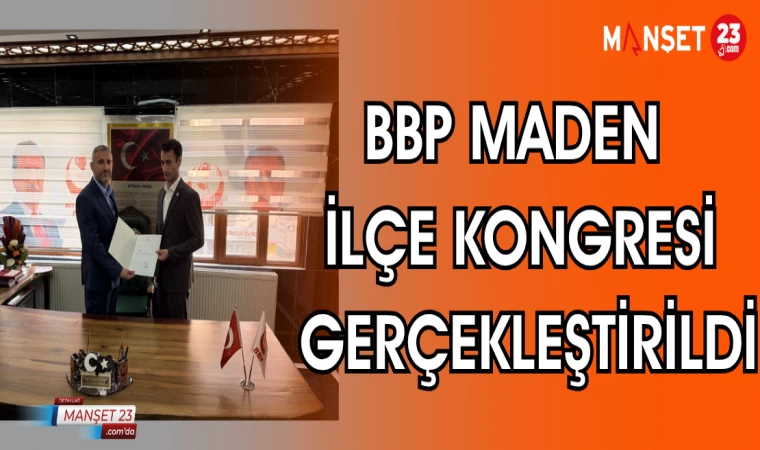 BBP MADEN İLÇE KONGRESİ GERÇEKLEŞTİRİLDİ