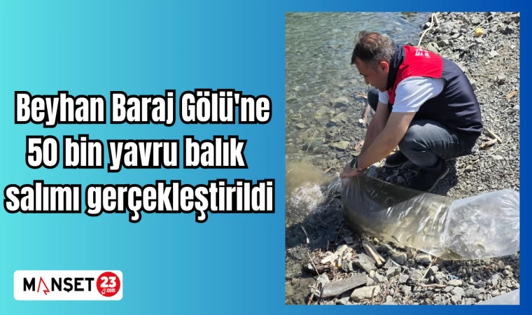Beyhan Baraj Gölü'ne 50 bin yavru balık salımı gerçekleştirildi