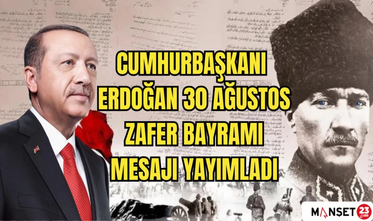 CUMHURBAŞKANI ERDOĞAN 30 AĞUSTOS ZAFER BAYRAMI MESAJI YAYIMLADI