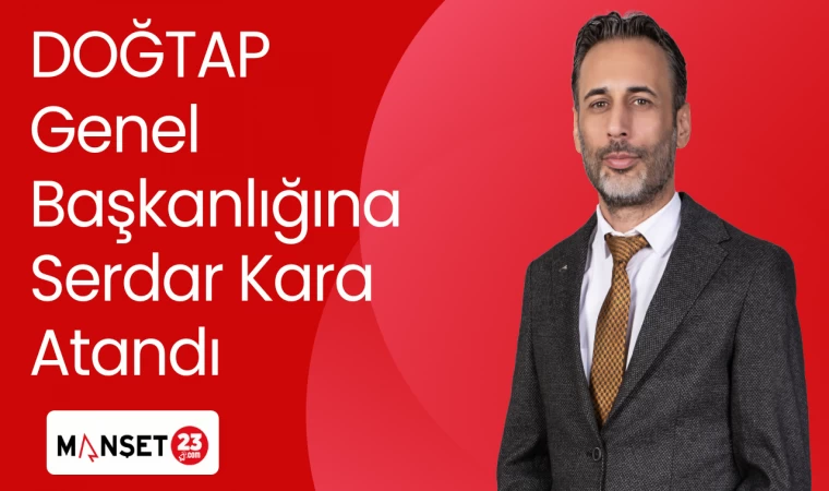 DOĞTAP Genel Başkanlığına Serdar Kara Atandı