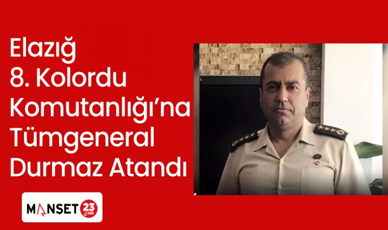 Elazığ 8. Kolordu Komutanlığı’na Tümg. Durmaz Atandı