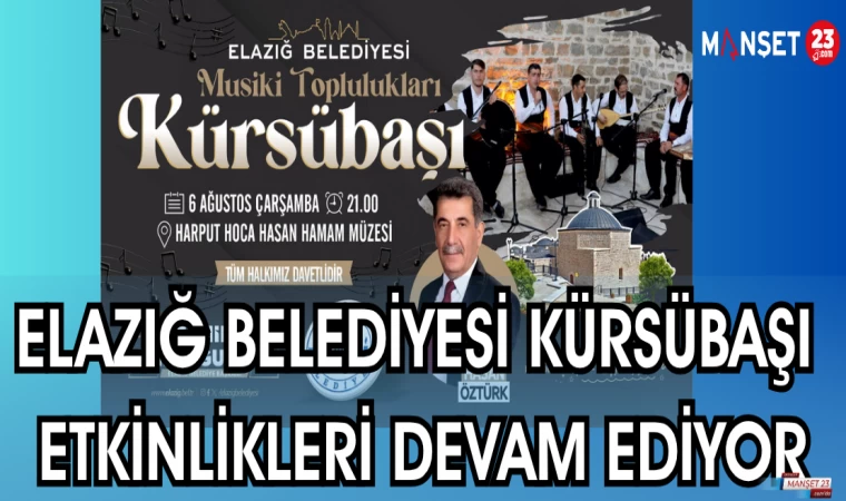 ELAZIĞ BELEDİYESİ KÜRSÜBAŞI ETKİNLİKLERİ DEVAM EDİYOR