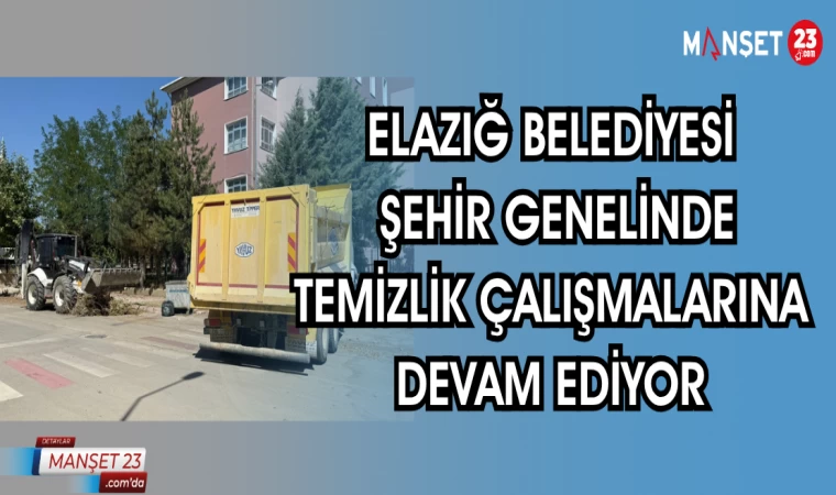 ELAZIĞ BELEDİYESİ ŞEHİR GENELİNDE TEMİZLİK ÇALIŞMALARINA DEVAM EDİYOR