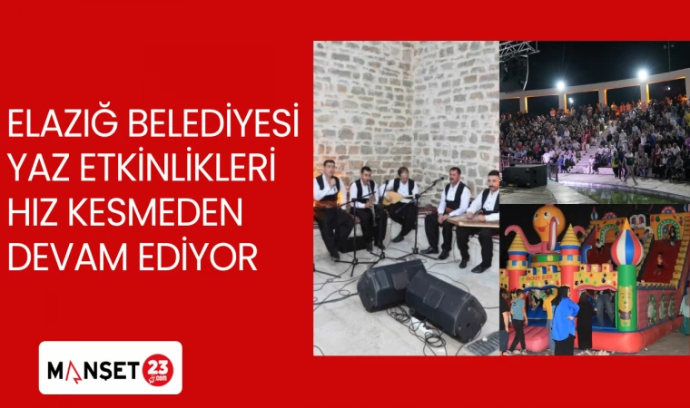 ELAZIĞ BELEDİYESİ YAZ ETKİNLİKLERİ HIZ KESMEDEN DEVAM EDİYOR