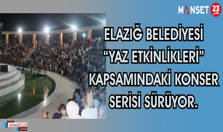 Elazığ Belediyesi “Yaz Etkinlikleri” kapsamındaki konser serisi sürüyor
