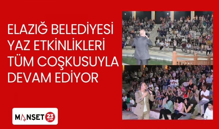 ELAZIĞ BELEDİYESİ YAZ ETKİNLİKLERİ TÜM COŞKUSUYLA DEVAM EDİYOR