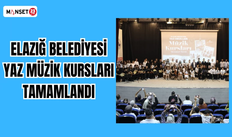 ELAZIĞ BELEDİYESİ YAZ MÜZİK KURSLARI TAMAMLANDI