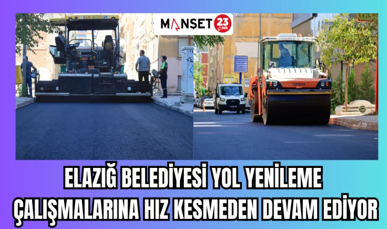 ELAZIĞ BELEDİYESİ YOL YENİLEME ÇALIŞMALARINA HIZ KESMEDEN DEVAM EDİYOR